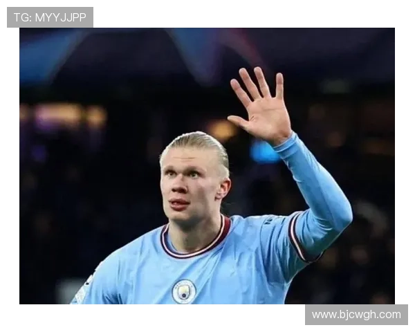 哈兰德引领曼城锋线崛起 强势表现助力蓝月亮争夺英超冠军